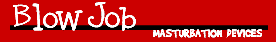 Blow Job Masturbation Devices - Vibrating - Hands free masturbation - insert your penis into the sleeve and vibrate your way into ultimate ecstasy.