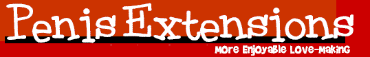 Penis Extensions - Penis Extensions can be used to increase the length or girth of your penis, to sustain an erection, or increase the pleasure you give to your partner.  Penis Extensions can increase penis size by 1.5 to 3 inches in length.