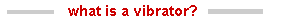 What Is A Vibrator